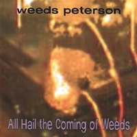 Weeds Peterson : All Hail the Coming of Weeds
