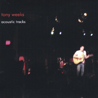 tony weeks : acoustic tracks