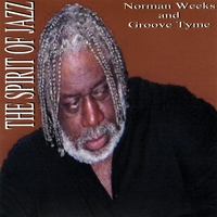 NORMAN WEEKS AND GROOVE TYME: The Spirit Of Jazz