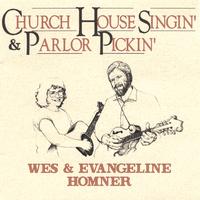 Wes & Evangeline Homner : Church House Singin' & Parlor Pickin'