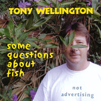 Tony Wellington : Some Questions About Fish