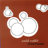 Welsh Rabbit : Forward Motion