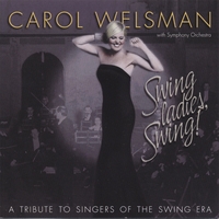 Carol Welsman : Swing Ladies, Swing! A Tribute to Singers of the Swing Era
