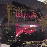 Wemew : Different By The Time We're Done With It
