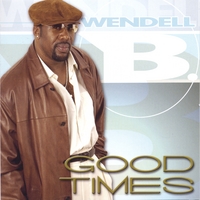 WENDELL B: Good Times