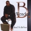 WENDELL B: BACK TA BID