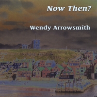 Wendy Arrowsmith : Now Then?