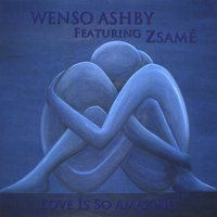 Wenso Ashby Featuring Zsamé : Love Is So Amazing