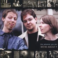We're About 9 : Live Wherever You Are