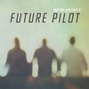 WE'RE ABOUT 9: Future Pilot