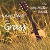 WES MILLER: Knee Deep in Grass