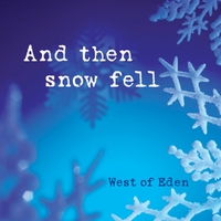 West Of Eden : And Then Snow Fell