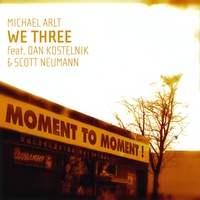 Michael Arlt & WE THREE : Moment To Moment !