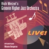 RICH WETZEL'S GROOVIN HIGHER JAZZ ORCHESTRA: Rich Wetzel Live With Wayne Bergeron