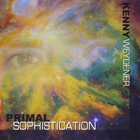 Kenny Weydener : Primal Sophistication