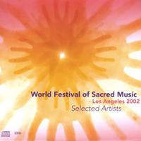 Selected Artists : World Festival of Sacred Music - Los Angeles 2002