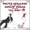 WALTER HERLEMAN AND HOWLIN' DOGMA: All Mine
