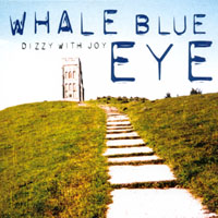 WHALE BLUE EYE: Dizzy With Joy