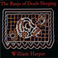 WILLIAM HARPER: The Banjo of Death Sleeping