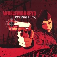Wheatmonkeys : Hotter than a Pistol
