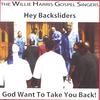 THE WILLIE HARRIS GOSPEL SINGERS: Hey Backsliders