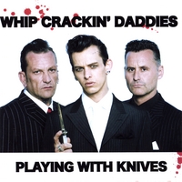 Whip Crackin' Daddies : Playing With Knives