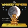 The Whiskey Reverb: Proverbs Bi-Polar & The Body Electric