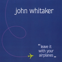 John Whitaker : Leave It With Your Airplanes
