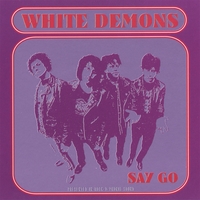 WHITE DEMONS: Say Go