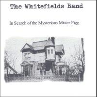 The Whitefields Band : In Search of the Mysterious Mister Pigg