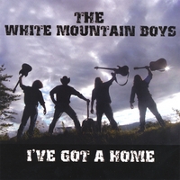 THE WHITE MOUNTAIN BOYS: I've Got A Home