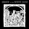ORDER OF THE WHITE ROSE: Ghosts of the Sidewalk/Seeds of Destruction