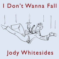 Jody Whitesides : I Don't Wanna Fall