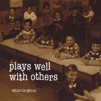 White Tie Group : Plays Well With Others