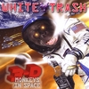WHITE TRASH: 3d Monkeys in Space