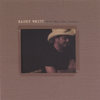 Randy Whitt : We've Had Some Trouble