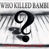 WHO KILLED BAMBI ?: 15 Minutes of Fame