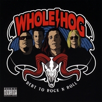 Whole Hog : Debt To Rock N Roll