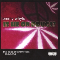 TOMMY WHYLE: Is He On Drugs? the best of tommyrock