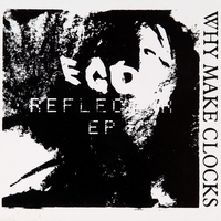 Why Make Clocks : Ego Reflector EP