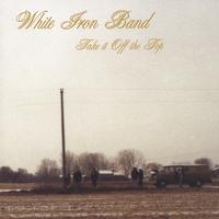 White Iron Band : Take It off the Top