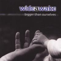 Wideawake : Bigger Than Ourselves