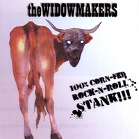 The Widowmakers : 100% CORN-FED ROCK-N-ROLL STANK!!!