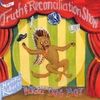Hank Roberts & Wiggy Dog Boy : The Truth and Reconciliation Show