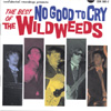 THE WILDWEEDS: No Good To Cry - The Best Of The Wildweeds