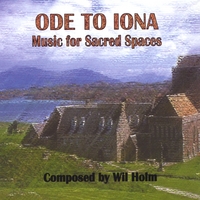 Wil Holm : Ode to Iona: Music for Sacred Spaces