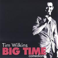 Tim Wilkins : Big Time Comedian