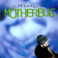 Will Bernard & Motherbug : Motherbug