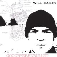 Will Dailey : Goodbyeredbullet