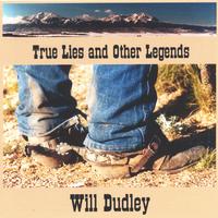 Will Dudley : True Lies and Other Legends